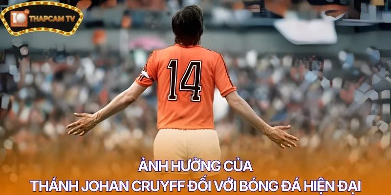 Ảnh hưởng của thánh Johan Cruyff đối với bóng đá hiện đại
