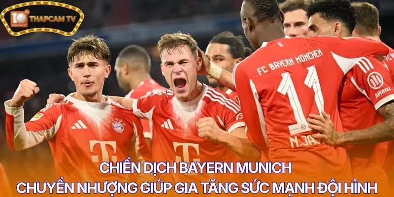 Chiến dịch Bayern Munich chuyển nhượng giúp gia tăng sức mạnh đội hình