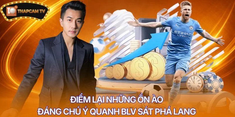 Điểm lại những ồn ào đáng chú ý quanh BLV Sát Phá Lang