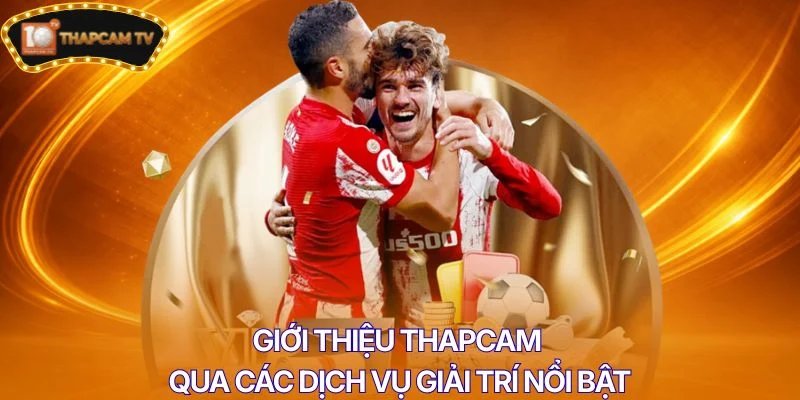 Giới Thiệu Thapcam qua các dịch vụ giải trí nổi bật