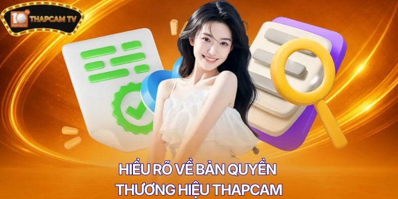 Hiểu rõ về bản quyền thương hiệu Thapcam
