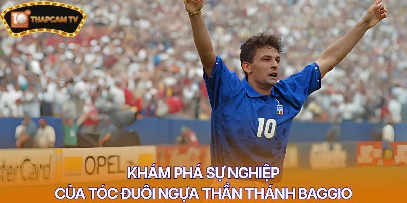 Khám phá sự nghiệp của tóc đuôi ngựa thần thánh Baggio