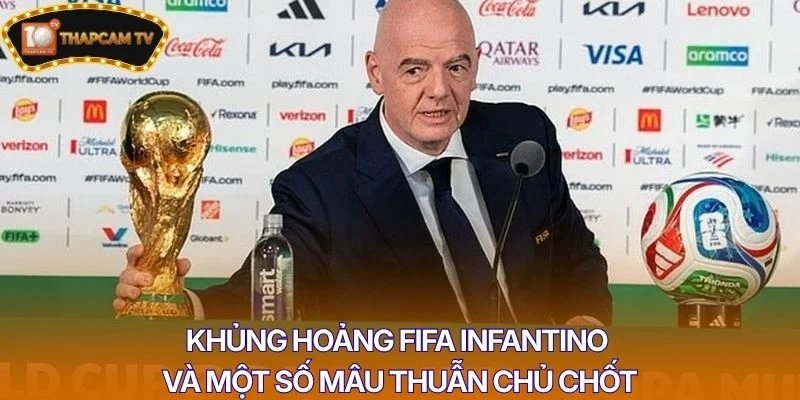 Khủng hoảng FIFA Infantino và một số mâu thuẫn chủ chốt