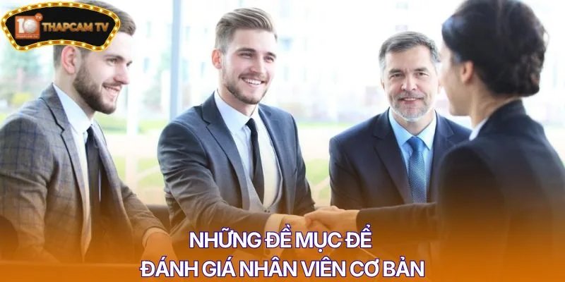 Những đề mục để đánh giá nhân viên cơ bản