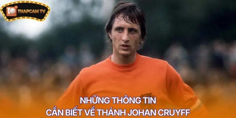 Những thông tin cần biết về thánh Johan Cruyff