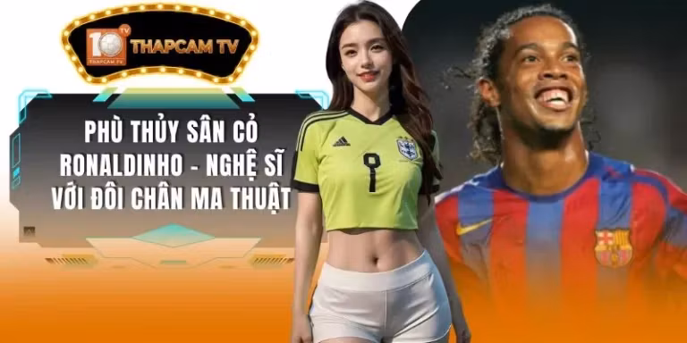 Phù Thủy Sân Cỏ Ronaldinho