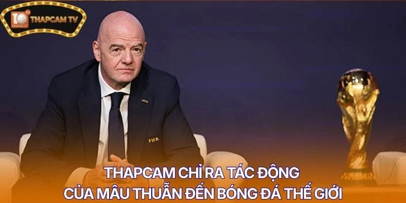 Thapcam chỉ ra tác động của mâu thuẫn đến bóng đá thế giới