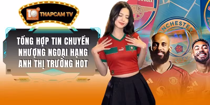 Tổng Hợp Tin Chuyển Nhượng Ngoại Hạng Anh